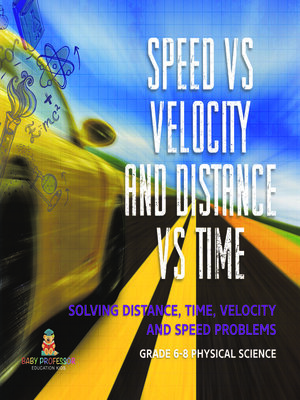 cover image of Speed vs Velocity and Distance vs Time | Solving Distance, Time, Velocity and Speed Problems | Grade 6-8 Physical Science